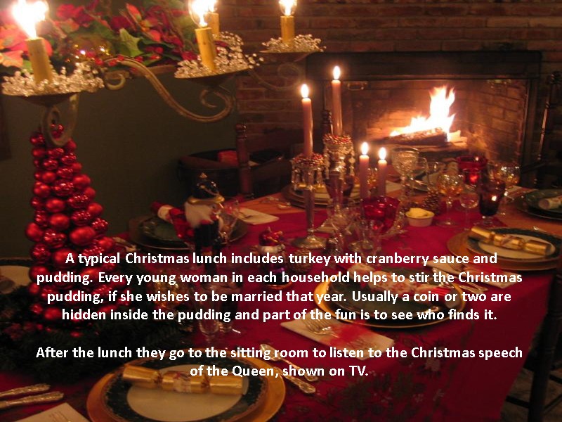A typical Christmas lunch includes turkey with cranberry sauce and pudding. Every young woman